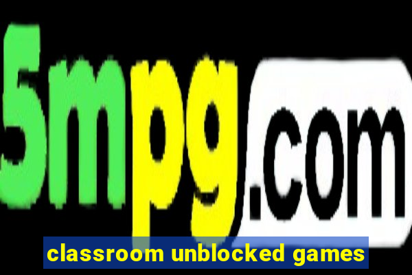 classroom unblocked games